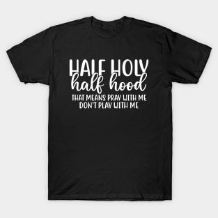 Half Hood Half Holy Pray With Me Don't Play With Me T-Shirt